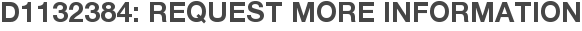 D1132384: Request More Information