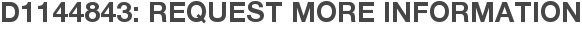 D1144843: Request More Information