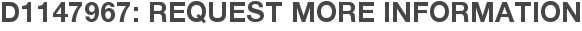 D1147967: Request More Information