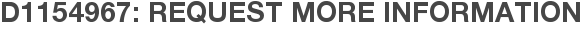 D1154967: Request More Information
