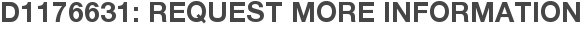 D1176631: Request More Information