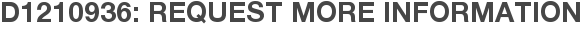 D1210936: Request More Information