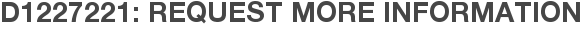 D1227221: Request More Information
