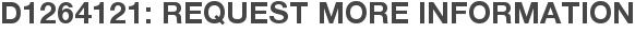 D1264121: Request More Information
