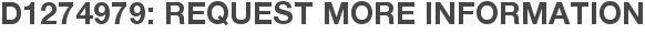 D1274979: Request More Information