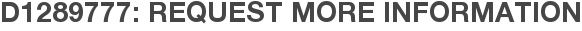 D1289777: Request More Information