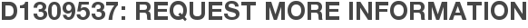 D1309537: Request More Information