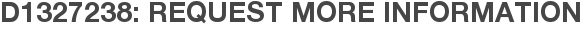 D1327238: Request More Information