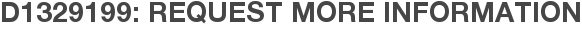 D1329199: Request More Information