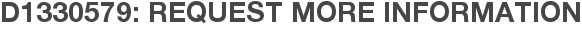 D1330579: Request More Information
