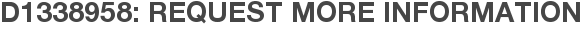 D1338958: Request More Information