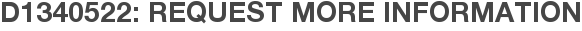 D1340522: Request More Information