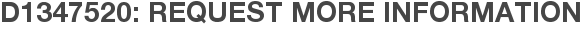 D1347520: Request More Information