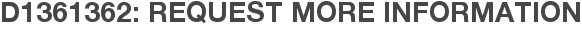 D1361362: Request More Information