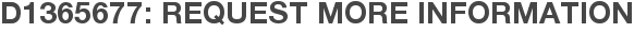 D1365677: Request More Information