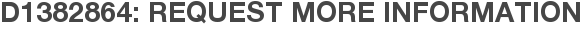 D1382864: Request More Information