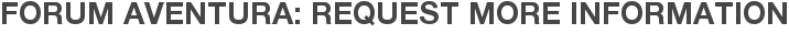 Forum Aventura: Request More Information