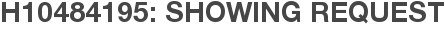 H10484195: Showing Request