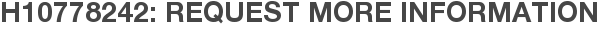 H10778242: Request More Information