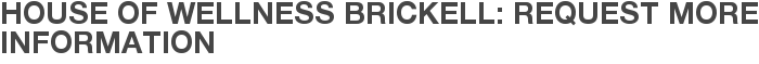 House of Wellness Brickell: Request More Information