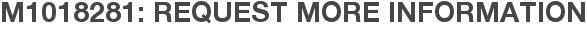M1018281: Request More Information