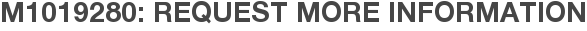 M1019280: Request More Information