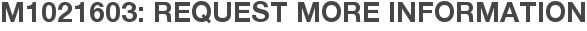 M1021603: Request More Information