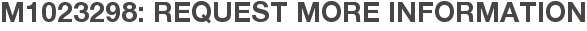 M1023298: Request More Information