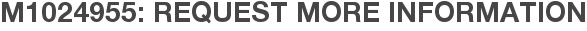 M1024955: Request More Information