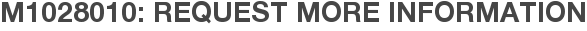 M1028010: Request More Information