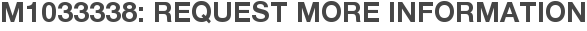 M1033338: Request More Information