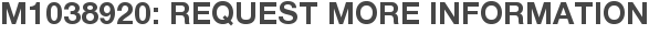 M1038920: Request More Information
