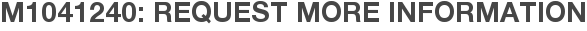 M1041240: Request More Information