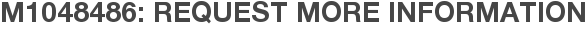 M1048486: Request More Information