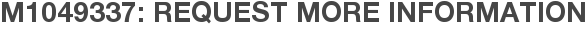 M1049337: Request More Information