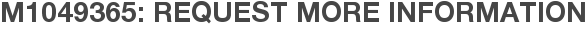 M1049365: Request More Information