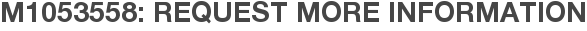 M1053558: Request More Information