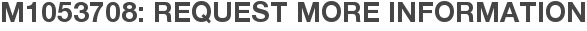 M1053708: Request More Information