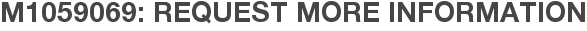 M1059069: Request More Information