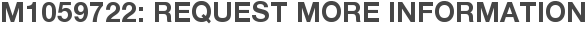 M1059722: Request More Information