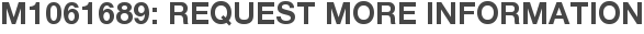 M1061689: Request More Information