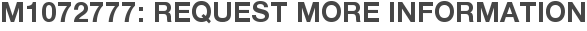 M1072777: Request More Information