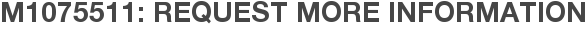 M1075511: Request More Information
