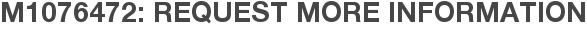 M1076472: Request More Information