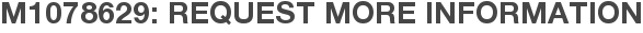 M1078629: Request More Information