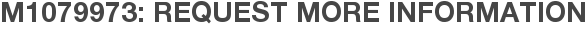 M1079973: Request More Information