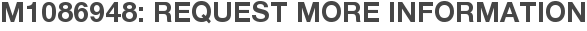 M1086948: Request More Information