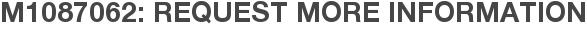 M1087062: Request More Information