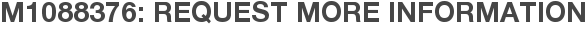 M1088376: Request More Information
