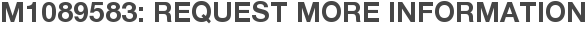 M1089583: Request More Information